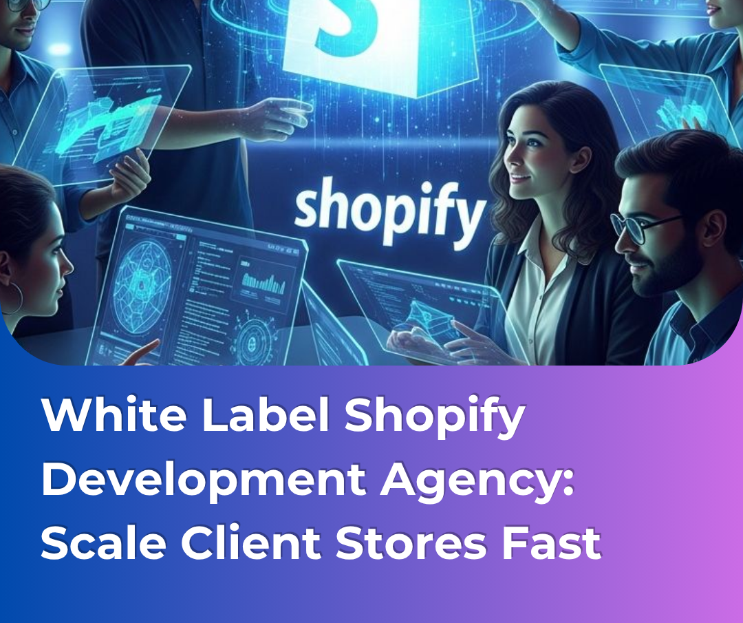 White label Shopify development building custom Shopify stores for digital agencies.