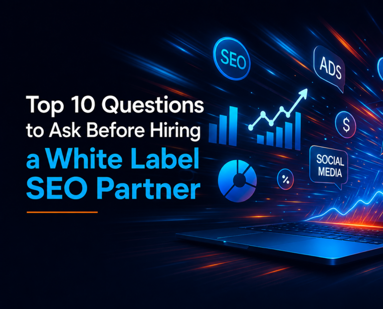 Top 10 questions to ask before hiring a White Label SEO Partner